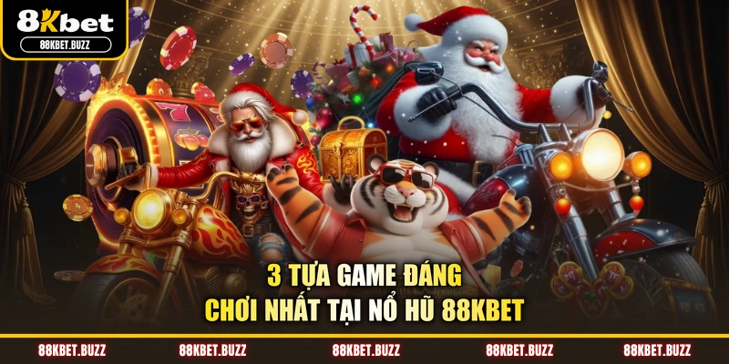 3 tựa game đáng chơi nhất tại nổ hũ 88KBET