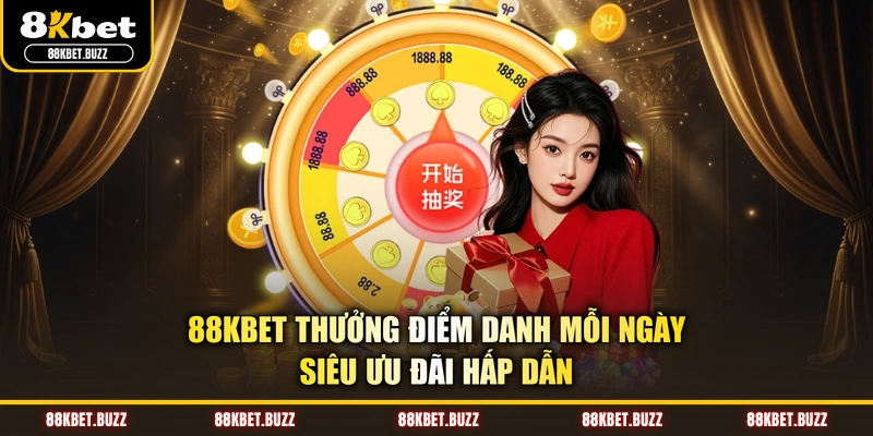 88KBET Thưởng Điểm Danh Mỗi Ngày - Siêu Ưu Đãi Hấp Dẫn
