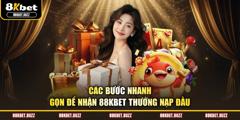Các bước nhanh gọn để nhận 88KBET thưởng nạp đầu
