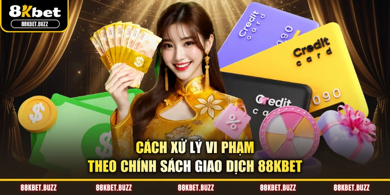 Cách xử lý vi phạm theo chính sách giao dịch 88KBET