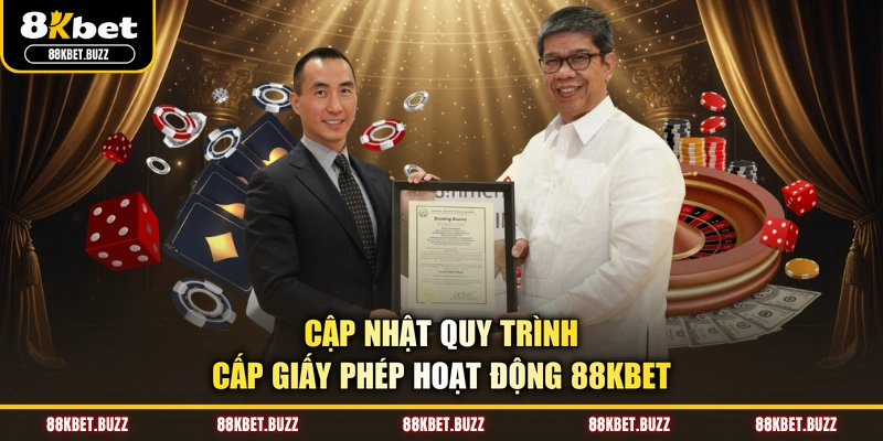 Cập nhật quy trình cấp giấy phép hoạt động 88KBET