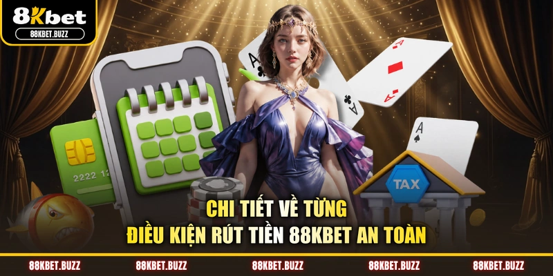 Chi tiết về từng điều kiện rút tiền 88KBET an toàn