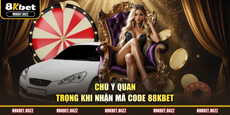 Chú ý quan trọng khi nhận mã Code 88KBET