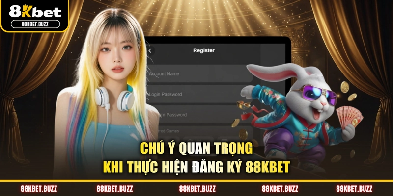 Chú ý quan trọng khi thực hiện đăng ký 88KBET