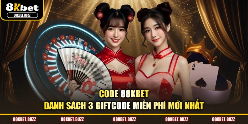 Code 88KBET - Danh Sách 3 Giftcode Miễn Phí Mới Nhất