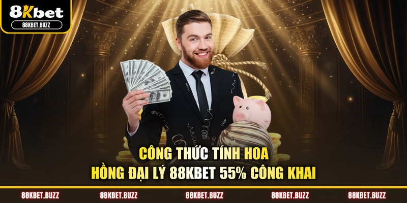 Công thức tính hoa hồng đại lý 88KBET 55% công khai