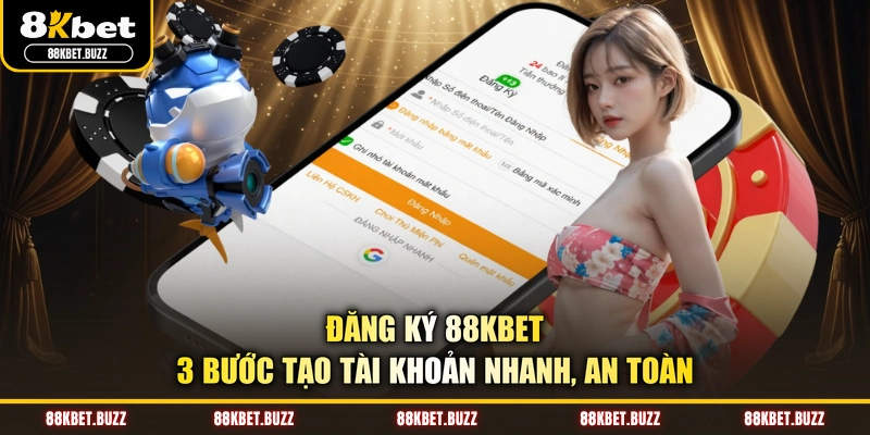 Đăng Ký 88KBET - 3 Bước Tạo Tài Khoản Nhanh, An Toàn