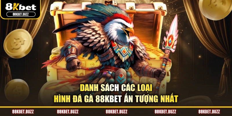 Danh sách các loại hình đá gà 88KBET ấn tượng nhất