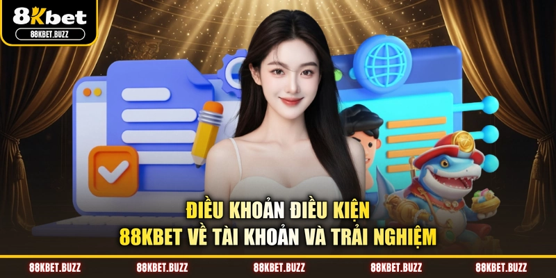 Điều khoản điều kiện 88KBET về tài khoản và trải nghiệm