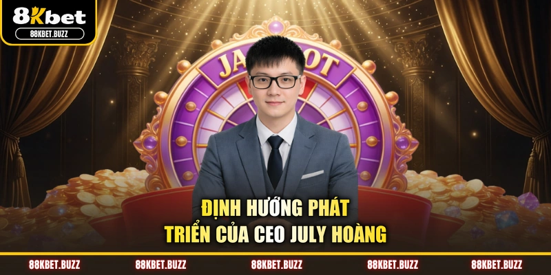 Định hướng phát triển của CEO July Hoàng