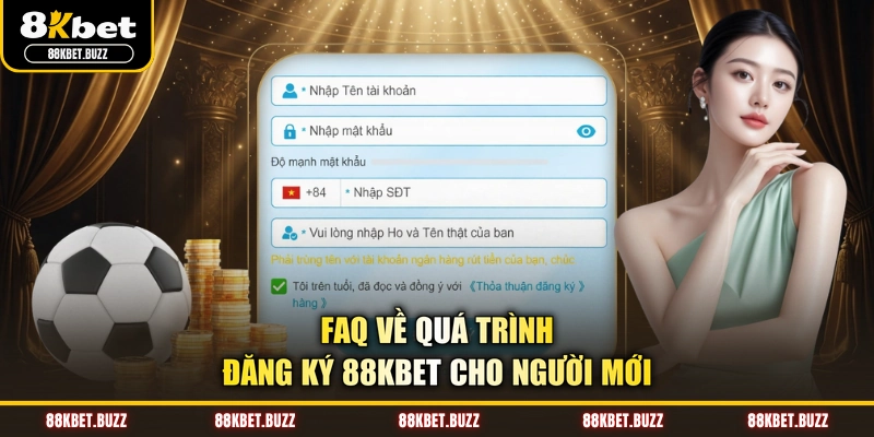 FAQ về quá trình đăng ký 88KBET cho người mới