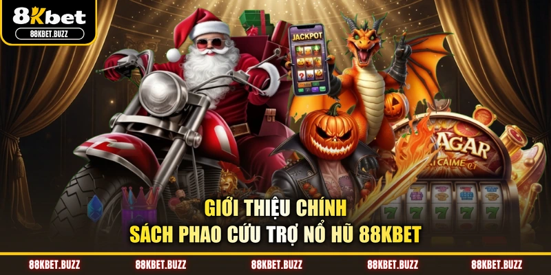 Giới thiệu chính sách phao cứu trợ nổ hũ 88KBET