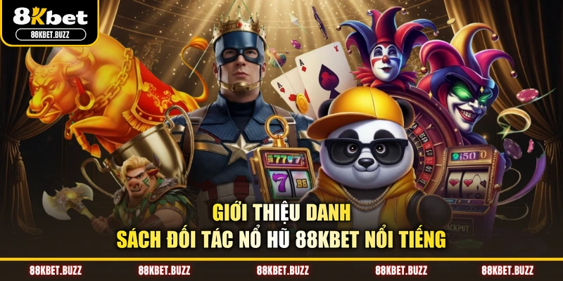 Giới thiệu danh sách đối tác nổ hũ 88KBET nổi tiếng