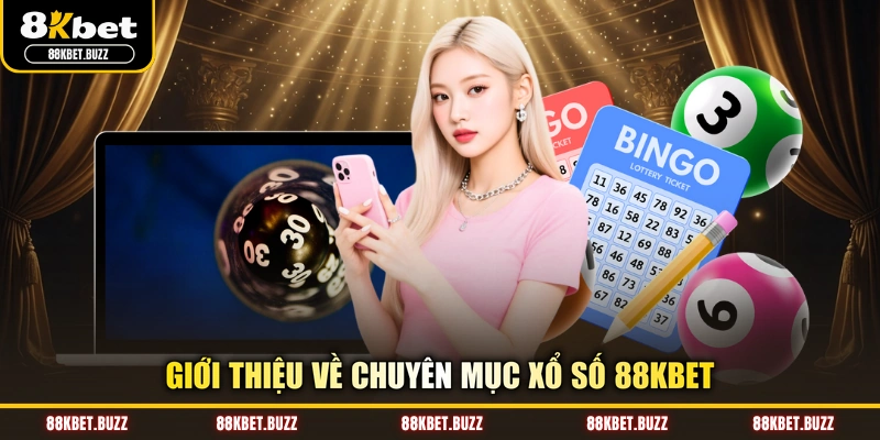Giới thiệu về chuyên mục xổ số 88KBET