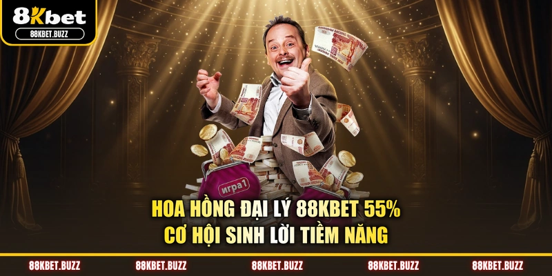 Hoa Hồng Đại Lý 88KBET 55% - Cơ Hội Sinh Lời Tiềm Năng