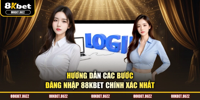 Hướng dẫn các bước đăng nhập 88KBET chính xác nhất