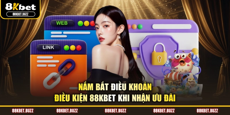 Nắm bắt điều khoản điều kiện 88KBET khi nhận ưu đãi