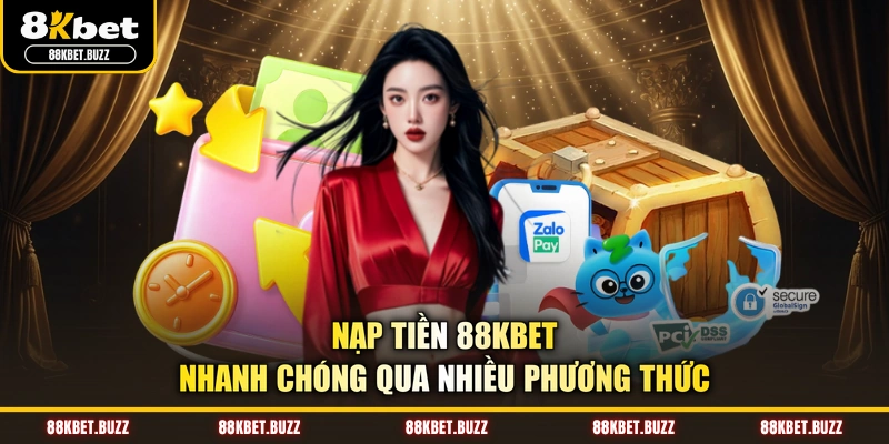 Nạp tiền 88KBET nhanh chóng qua nhiều phương thức