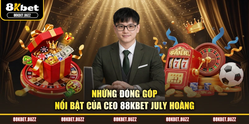 Những đóng góp nổi bật của CEO 88KBET July Hoàng