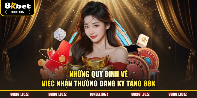Những quy định về việc nhận thưởng đăng ký tặng 88K