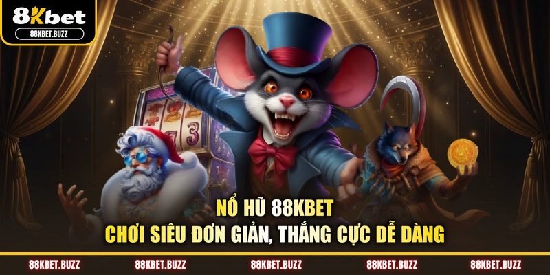 Nổ hũ 88KBET - Chơi Siêu Đơn Giản, Thắng Cực Dễ Dàng