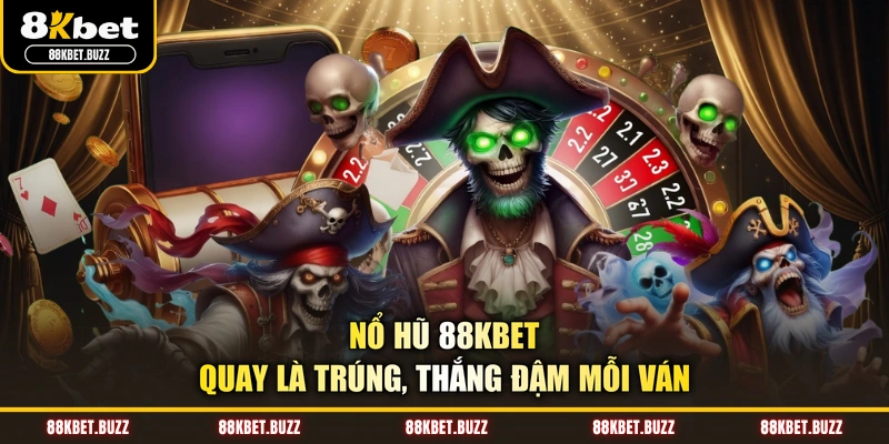 Nổ hũ 88KBET - Quay là trúng, thắng đậm mỗi ván