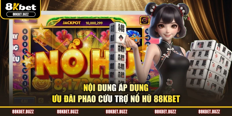 Nội dung áp dụng ưu đãi phao cứu trợ nổ hũ 88KBET