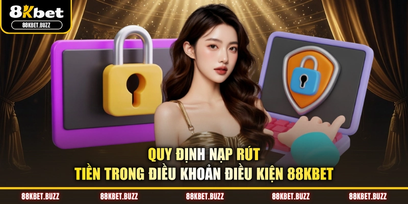 Quy định nạp rút tiền trong điều khoản điều kiện 88KBET