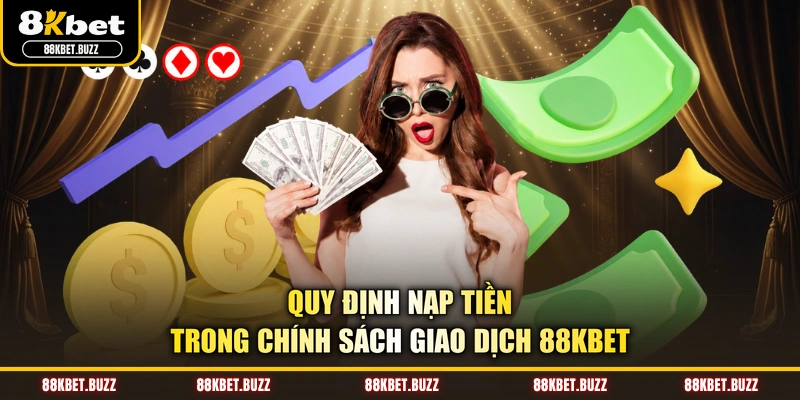 Quy định nạp tiền trong chính sách giao dịch 88KBET