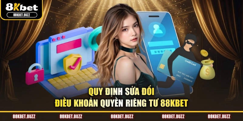 Quy định sửa đổi điều khoản quyền riêng tư 88KBET