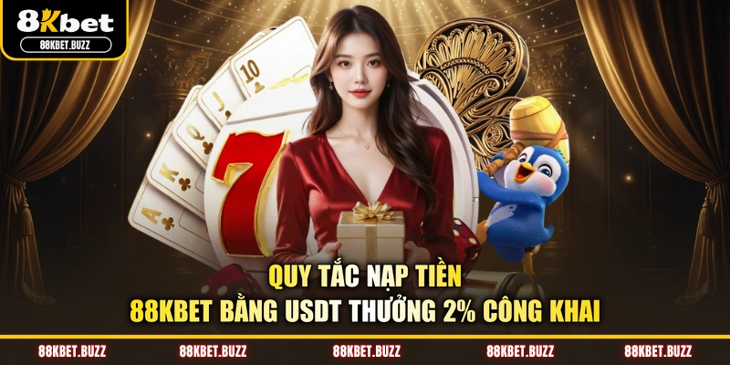 Quy tắc nạp tiền 88KBET bằng USDT thưởng 2% công khai