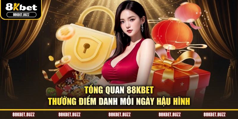 Tổng quan 88KBET thưởng điểm danh mỗi ngày hậu hĩnh