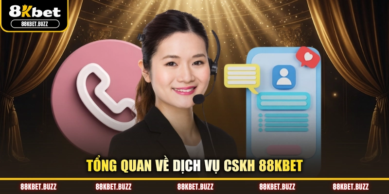 Tổng quan về dịch vụ CSKH 88KBET