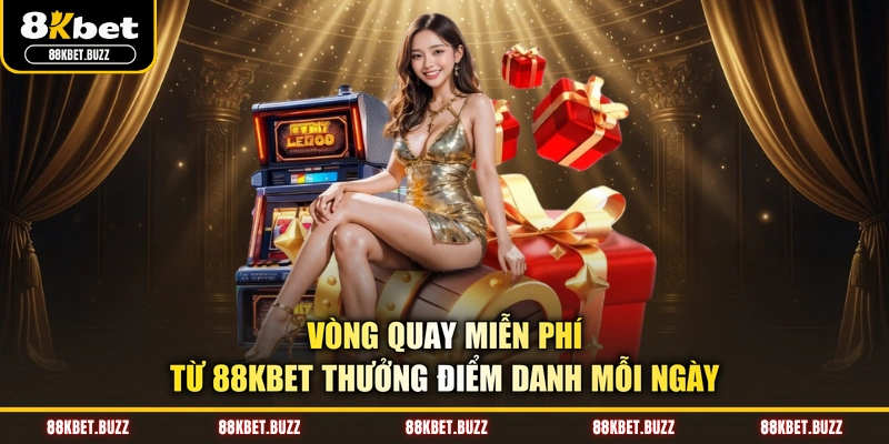 Vòng quay miễn phí từ 88KBET thưởng điểm danh mỗi ngày