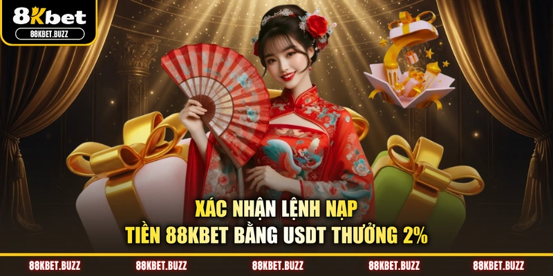 Xác nhận lệnh nạp tiền 88KBET bằng USDT thưởng 2%